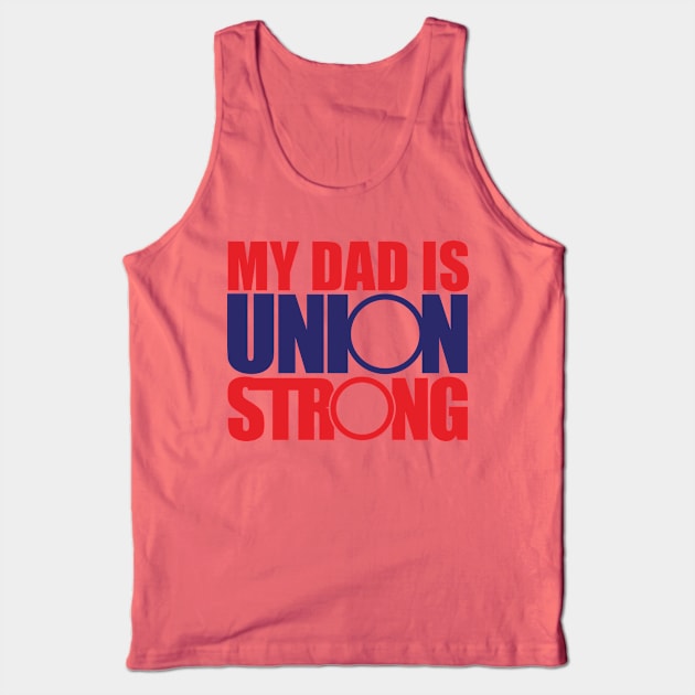 My Dad is Union Strong Tank Top by Voices of Labor